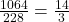 \frac{1064}{228}=\frac{14}{3}