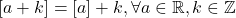 [a+k]=[a]+k,\forall a\in\mathbb{R},k\in\mathbb{Z}