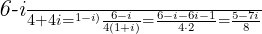  	 	\it{\Large \bl \frac{6-i}{4+4i} =  ^{{1-i})}{ \frac{6-i}{4(1+i)}} = \frac{6-i-6i-1}{4\cdot2} = \frac{5-7i}{8}} 	