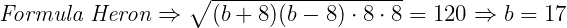  	 	\it{\Large\bl Formula Heron \Rightarrow  \sqrt{(b+8)(b-8)\cdot8\cdot8} = 120 \Rightarrow  b = 17} 	