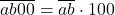  	\overline {ab00}  = \overline {ab}  \cdot 100 	