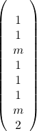 \[ 	\left( {\begin{array} 	   1 & 1 & 1  \\ 	   m & 1 & 1  \\ 	   1 & m & 2  \\ 	\end{array}} \right) 	\] 	