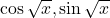 \cos\sqrt x , \sin \sqrt x