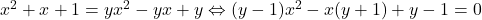 x^2+x+1=yx^2-yx+y \Leftrightarrow (y-1)x^2-x(y+1)+y-1=0