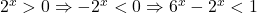 2^x>0 \Rightarrow -2^x<0 \Rightarrow 6^x-2^x<1