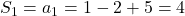 S_1=a_1=1-2+5=4