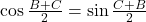 \cos\frac{B+C}{2}=\sin\frac{C+B}{2}