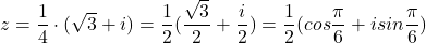 z=\dfrac{1}{4}\cdot(\sqrt{3}+i)=\dfrac{1}{2}(\dfrac{\sqrt{3}}{2}+\dfrac{i}{2})=\dfrac{1}{2}(cos\dfrac{\pi}{6}+isin\dfrac{\pi}{6}) 	