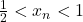 \frac{1}{2}<x_{n}<1