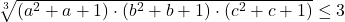 \bl\sqrt[3]{(a^{\small 2}+a+1)\cdot(b^{\small 2}+b+1)\cdot(c^{\small 2}+c+1)}\le 3