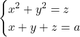 \begin{cases} x^2+y^2=z \\ x+y+z=a \end{cases}