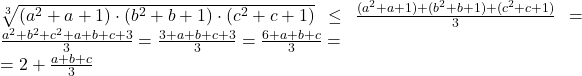 \bl\sqrt[3]{(a^{\small 2}+a+1)\cdot(b^{\small 2}+b+1)\cdot(c^{\small 2}+c+1)}\le\frac{(a^{\small 2}+a+1)+(b^{\small 2}+b+1)+(c^{\small 2}+c+1)}{3}=\frac{a^{\small 2}+b^{\small 2}+c^{\small 2}+a+b+c+3}{3}=\frac{3+a+b+c+3}{3}=\frac{6+a+b+c}{3}=\\=2+\frac{a+b+c}{3}