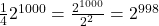 \frac{1}{4}2^{1000}=\frac{2^{1000}}{2^2}=2^{998} 	 	 	