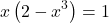 \[ 	x\left( {2 - x^3 } \right) = 1 	\] 	