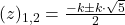 (z)_{1,2}=\frac{-k\pm k\cdot\sqrt{5}}{2}