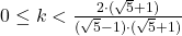 0\leq k<\frac{2\cdot (\sqrt{5}+1)}{(\sqrt{5}-1)\cdot(\sqrt{5}+1)}