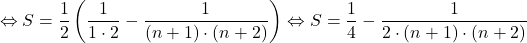 \[ 	 \Leftrightarrow S = \frac{1}{2}\left( {\frac{1}{{1 \cdot 2}} - \frac{1}{{(n + 1) \cdot (n + 2)}}} \right) \Leftrightarrow S = \frac{1}{4} - \frac{1}{{2 \cdot (n + 1) \cdot (n + 2)}} 	\]