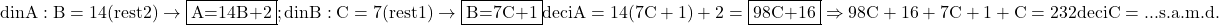 \rm{\bl\\ din A:B=14 (rest 2)  \rightarrow   \fbox{A=14B+2} ;\\ 	 din B:C=7 (rest 1)  \rightarrow   \fbox{B=7C+1} deci A=14(7C+1)+2=\fbox{98C+16}\\ 	   \Rightarrow  98C+16  +  7C+1  +  C=232 deci C= ...   s.a.m.d.