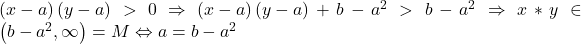 \left ( x-a \right )\left ( y-a \right )> 0\Rightarrow\left ( x-a \right )\left ( y-a \right )+b-a^{2}> b-a^{2}\Rightarrow x\ast y\in \left ( b-a^{2}, \infty  \right )=M\Leftrightarrow a=b-a^{2} 