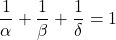 \[\frac{1}{\alpha } + \frac{1}{\beta } + \frac{1}{\delta } = 1\]