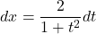  	\[ 	dx = \frac{2}{{1 + t^2 }}dt 	\] 	