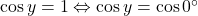 \cos y =1 \Leftrightarrow \cos y = \cos 0^{\circ}