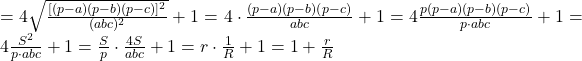 =4 \sqrt{\frac{[(p-a)(p-b)(p-c)]^2}{(abc)^2}}+1=4\cdot \frac{(p-a)(p-b)(p-c)}{abc}+1=4\frac{p(p-a)(p-b)(p-c)}{p\cdot abc}+1=4\frac{S^2}{p \cdot abc}+1=\frac{S}{p} \cdot \frac{4S}{abc}+1=r \cdot \frac{1}{R}+1=1+\frac{r}{R}