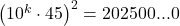 {\left( {{{10}^k} \cdot 45} \right)^2} = 202500...0 	