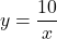 \[ 	y = \frac{{10}}{x} 	\]