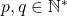 p,q\in\mathbb{N^*}