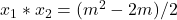  x_1*x_2 = (m^2-2m)/2 