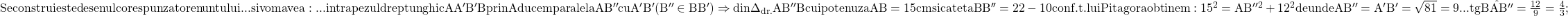 \rm{ 	Se construieste desenul corespunzator enuntului... si vom avea:\\ 	... in trapezul dreptunghic AA'B'B prin A ducem paralela AB'' cu A'B' (B''\in{ BB'})\\ 	\Rightarrow  din \Delta_{dr.}{AB''B} cu ipotenuza  AB=15cm si cateta BB''=22-10 	\\ 	conf.t.lui Pitagora obtinem: 15^2=AB''^2+12^2 de unde AB''=A'B'= \sqrt{81}=9\\ 	... tg\hat{BAB''}=\frac{12}{9}= \frac{4}{3}; 	 	 	