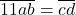  \overline{11ab}=\overline{cd} 