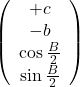 \[ 	\left( {\begin{array} 	   a + c & { - b}  \\ 	   {\cos \frac{B}{2}} & {\sin \frac{B}{2}}  \\ 	\end{array}} \right)\]