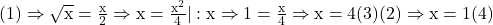 \rm{(1)\Rightarrow \sqrt x=\frac{x}{2}\Rightarrow x=\frac{x^2}{4}| :x\Rightarrow 1=\frac{x}{4}\Rightarrow x=4   (3)\\(2)\Rightarrow x=1  (4)\bl} 	 	 	