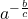 a^{- \frac{b}{c}}