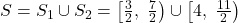 \bl S=S_{\small 1}\cup S_{\small 2}=\left[\frac{3}{2},\;\frac{7}{2}\right)\cup\left[4,\;\frac{11}{2}\right)