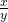  	\frac {x} {y} 	