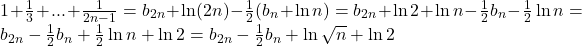 1+\frac{1}{3}+...+\frac{1}{2n-1}=b_{2n}+\ln (2n) - \frac{1}{2}(b_n+\ln n)=b_{2n}+\ln 2 + \ln n -\frac{1}{2}b_n-\frac{1}{2}\ln n = b_{2n}-\frac{1}{2}b_n+\frac{1}{2}\ln n +\ln 2 = b_{2n}-\frac{1}{2}b_n+\ln \sqrt n +\ln 2