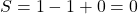 S=1-1+0=0 	 	