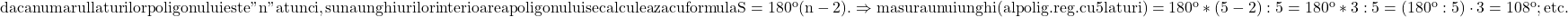 \rm{daca numarul laturilor poligonului este " n " atunci , suna unghiurilor interioare a poligonului se calculeaza cu \\ 	                    formula S=180^o(n-2) .\\ 	\Rightarrow masura unui unghi (al polig. reg.cu 5 laturi)=180^o*(5-2) : 5=180^o*3:5=(180^o:5)\cdot 3=108^o ;\\                               etc. 	 	 	