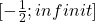  [-\frac{1}{2}; infinit]