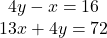 \begin{matrix}4y-x=16 \\ 13x+4y=72\end{matrix}