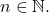 n\in\mathbb{N}.