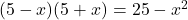 (5-x)(5+x)=25-x^2