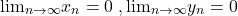 \[ {\lim }\limits_{n \to \infty } x_n  = 0\;, {\lim }\limits_{n \to \infty } y_n  = 0\]