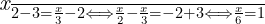  	 	\it{\Large\bl \frac{x}{2}-3=\frac{x}{3}-2 \Longleftrightarrow  \frac{x}{2}-\frac{x}{3}= -2+3  \Longleftrightarrow  \frac{x}{6}=1} 	