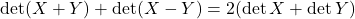 \det(X+Y)+\det(X-Y)=2(\det X+\det Y)