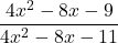 \[ 	\frac{{4x^2  - 8x - 9}}{{4x^2  - 8x - 11}} 	\] 	