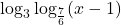 \log_3 \log_{\frac{7}{6}}(x-1)